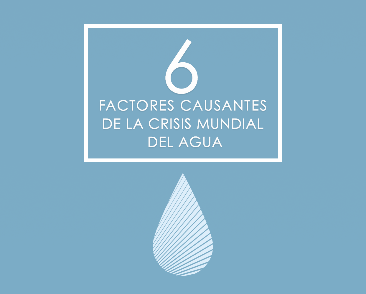 6 Factores Causantes De La Crisis Mundial Del Agua
