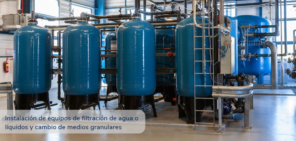 Instalación de equipos de filtración de agua o líquidos y cambio de medios granulares